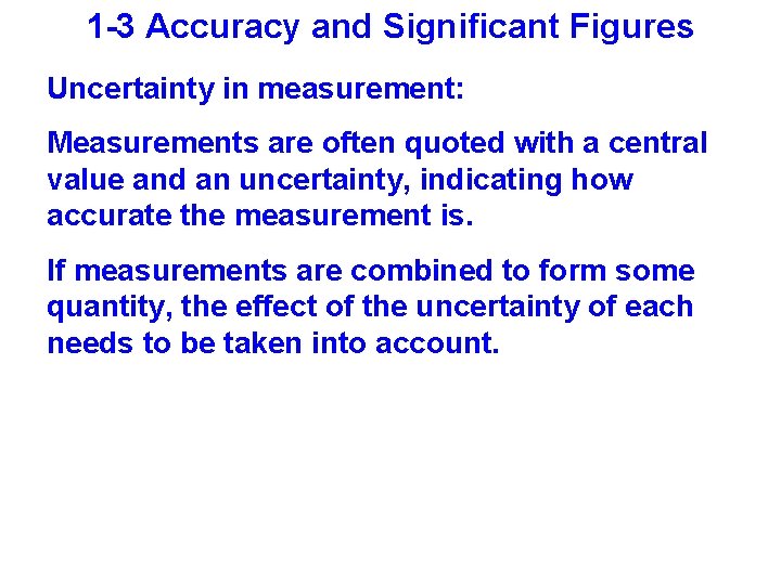 1 -3 Accuracy and Significant Figures Uncertainty in measurement: Measurements are often quoted with