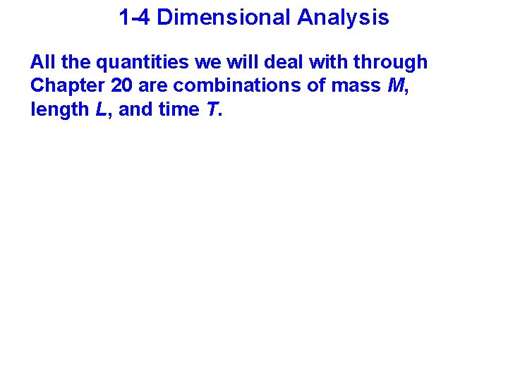 1 -4 Dimensional Analysis All the quantities we will deal with through Chapter 20