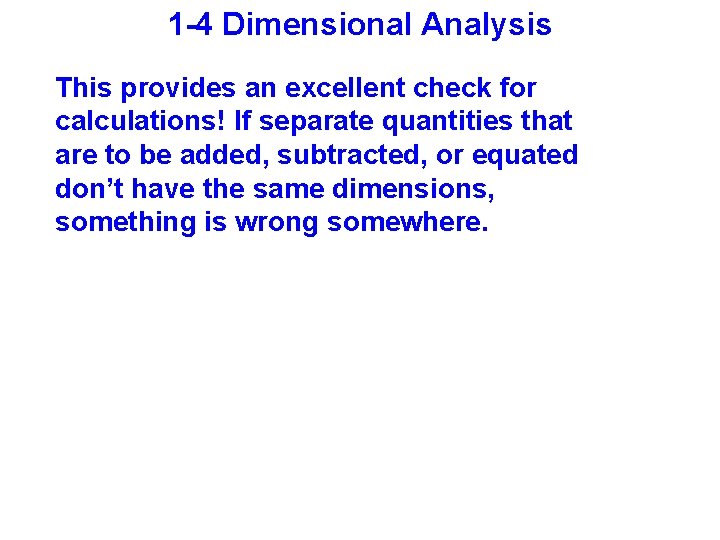 1 -4 Dimensional Analysis This provides an excellent check for calculations! If separate quantities