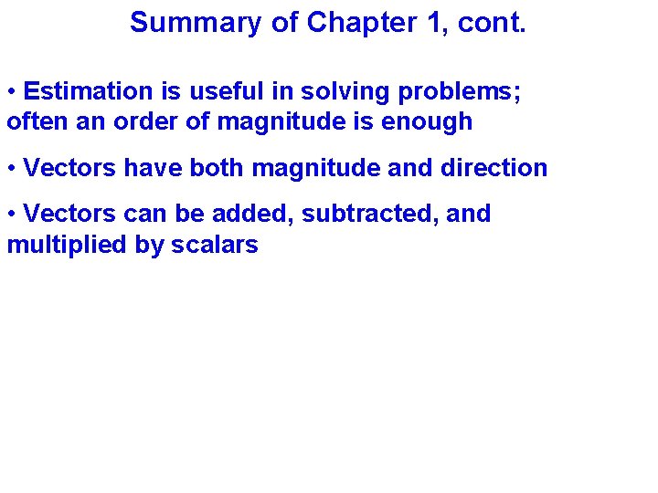 Summary of Chapter 1, cont. • Estimation is useful in solving problems; often an