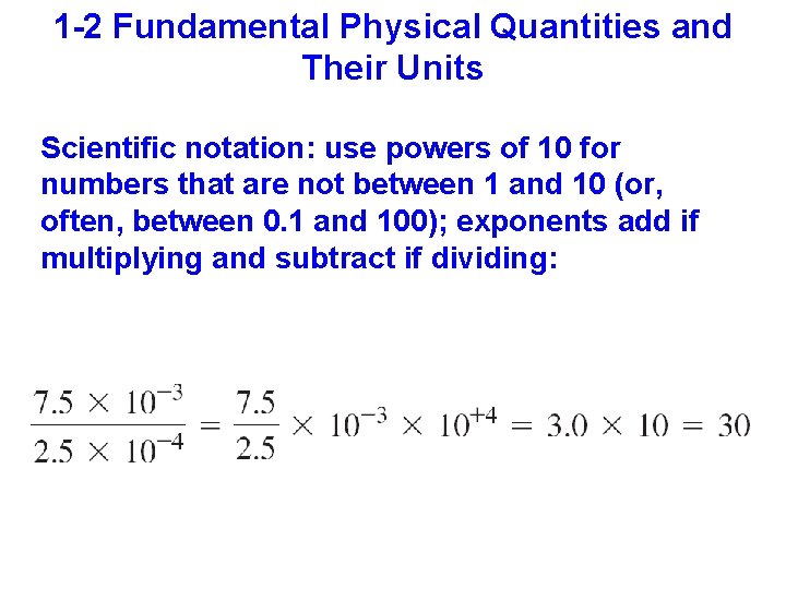 1 -2 Fundamental Physical Quantities and Their Units Scientific notation: use powers of 10