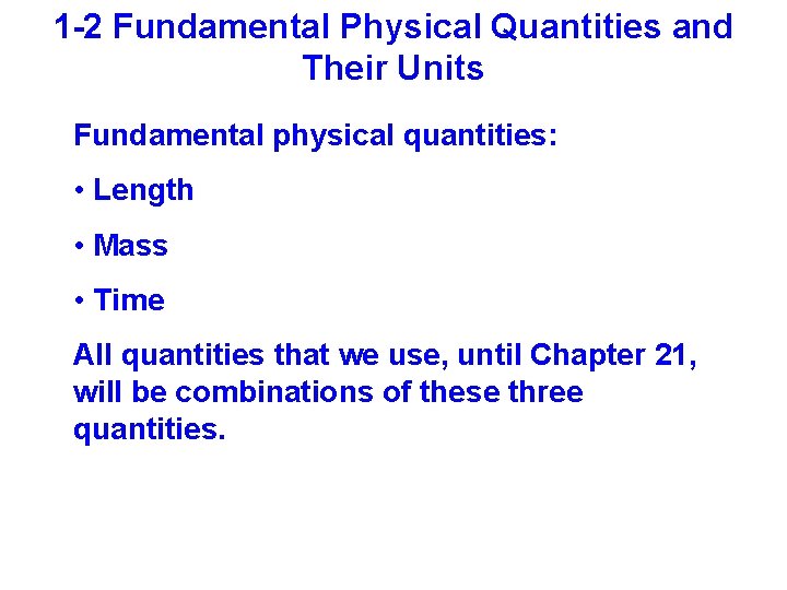 1 -2 Fundamental Physical Quantities and Their Units Fundamental physical quantities: • Length •