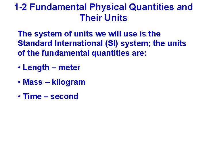 1 -2 Fundamental Physical Quantities and Their Units The system of units we will