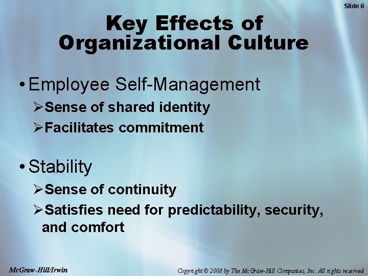 Key Effects of Organizational Culture Slide 6 • Employee Self-Management ØSense of shared identity