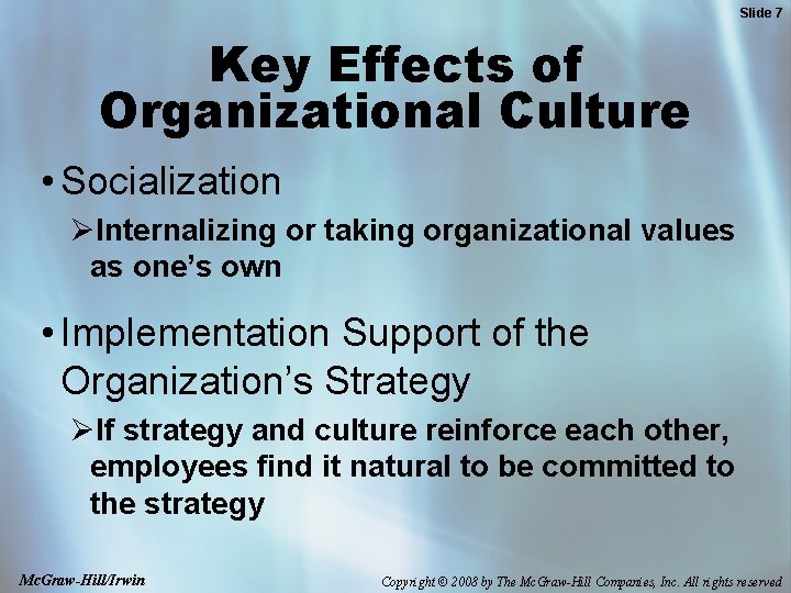 Slide 7 Key Effects of Organizational Culture • Socialization ØInternalizing or taking organizational values