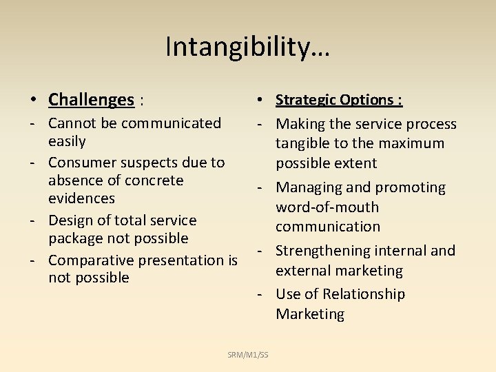 Intangibility… • Challenges : - Cannot be communicated easily - Consumer suspects due to