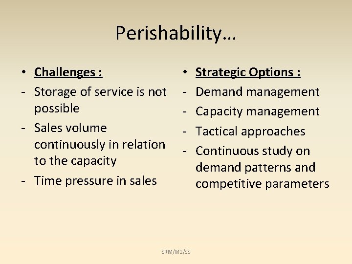 Perishability… • Challenges : - Storage of service is not possible - Sales volume