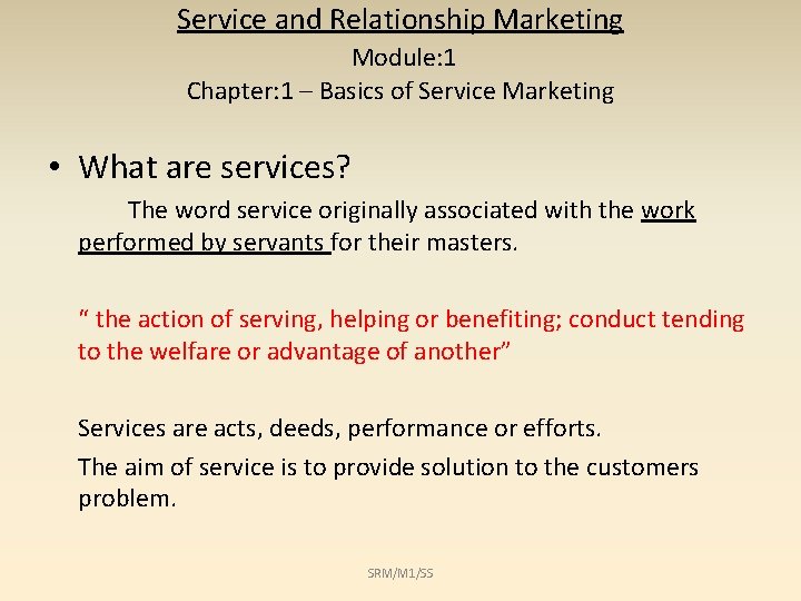 Service and Relationship Marketing Module: 1 Chapter: 1 – Basics of Service Marketing •