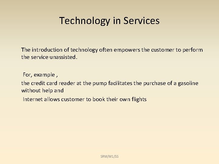 Technology in Services The introduction of technology often empowers the customer to perform the