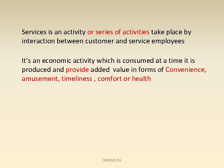 Services is an activity or series of activities take place by interaction between customer