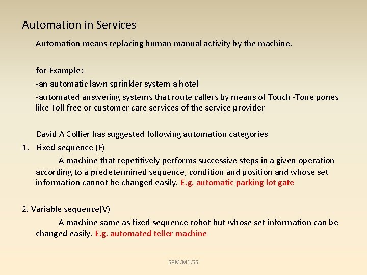 Automation in Services Automation means replacing human manual activity by the machine. for Example: