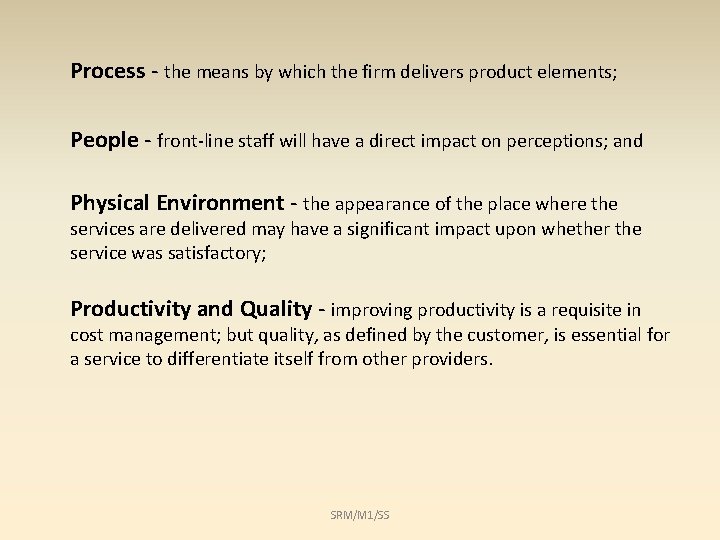 Process - the means by which the firm delivers product elements; People - front-line