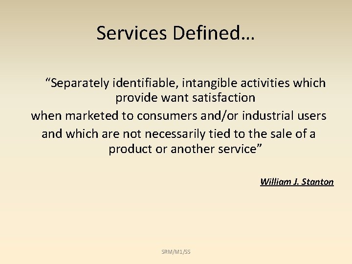 Services Defined… “Separately identifiable, intangible activities which provide want satisfaction when marketed to consumers