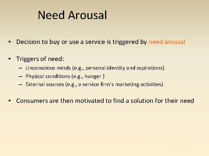 Need Arousal • Decision to buy or use a service is triggered by need