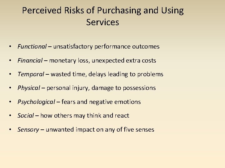 Perceived Risks of Purchasing and Using Services • Functional – unsatisfactory performance outcomes •
