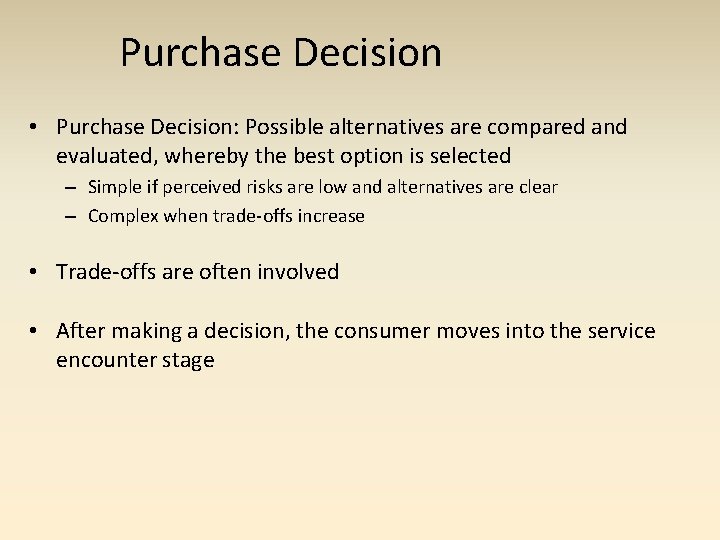 Purchase Decision • Purchase Decision: Possible alternatives are compared and evaluated, whereby the best