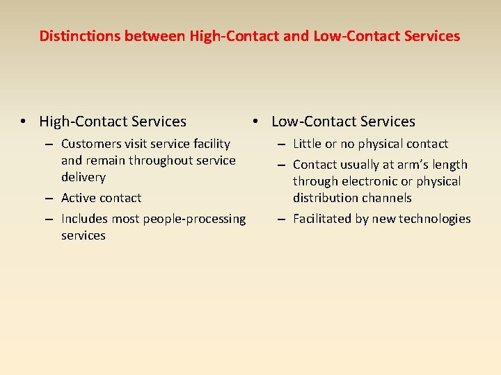 Distinctions between High-Contact and Low-Contact Services • High-Contact Services – Customers visit service facility