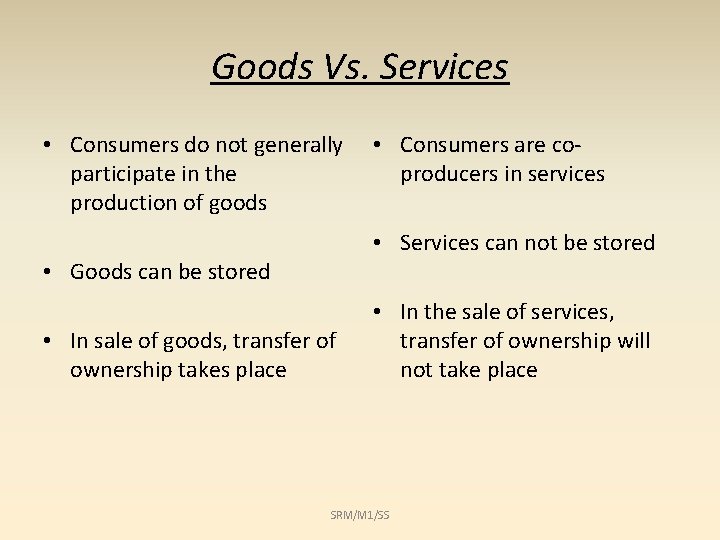 Goods Vs. Services • Consumers do not generally participate in the production of goods