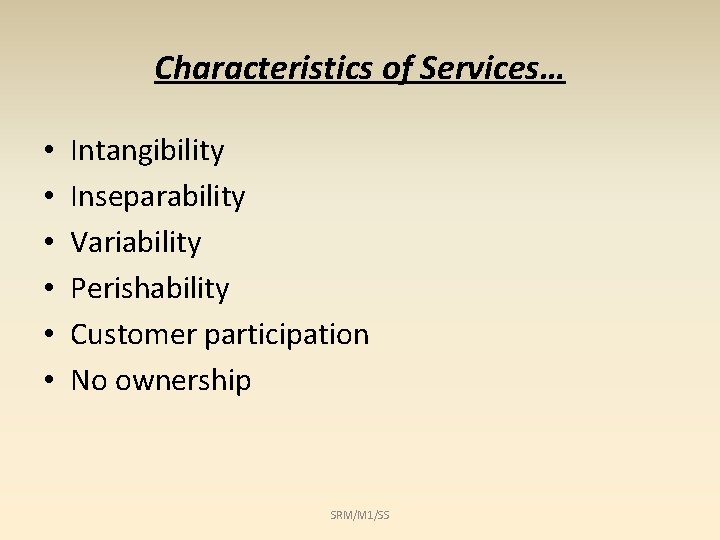 Characteristics of Services… • • • Intangibility Inseparability Variability Perishability Customer participation No ownership