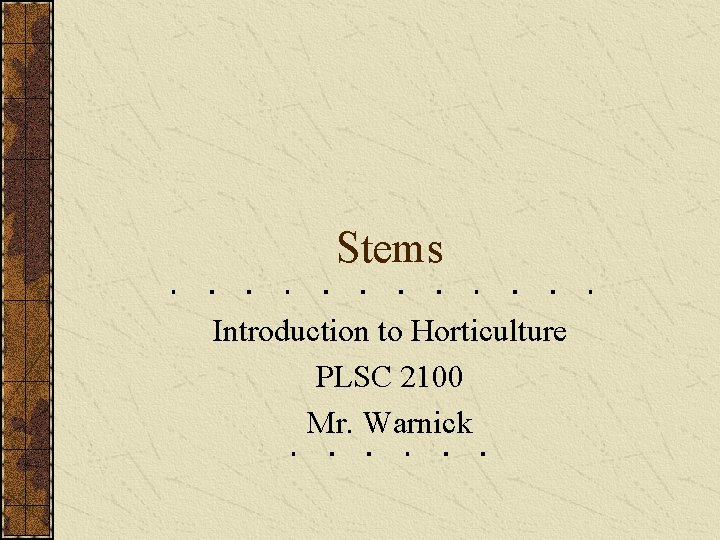 Stems Introduction to Horticulture PLSC 2100 Mr. Warnick 