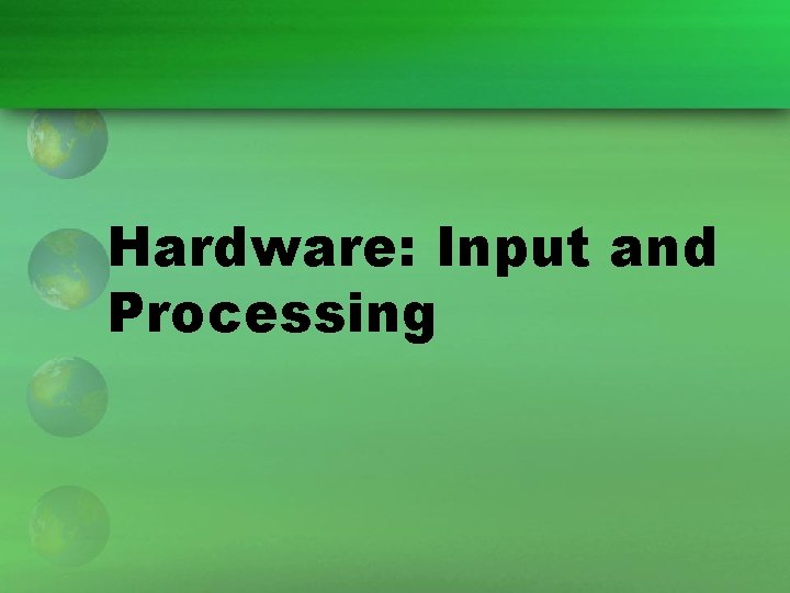 Hardware: Input and Processing 