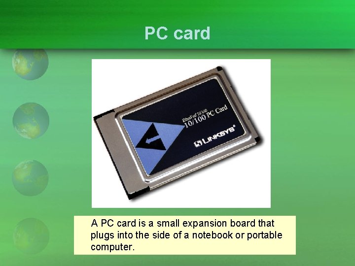 PC card A PC card is a small expansion board that plugs into the