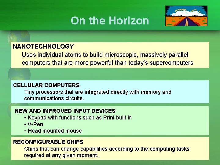 On the Horizon NANOTECHNOLOGY Uses individual atoms to build microscopic, massively parallel computers that