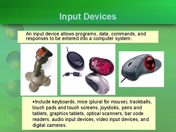 Input Devices An input device allows programs, data, commands, and responses to be entered