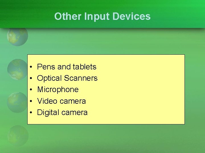 Other Input Devices • • • Pens and tablets Optical Scanners Microphone Video camera