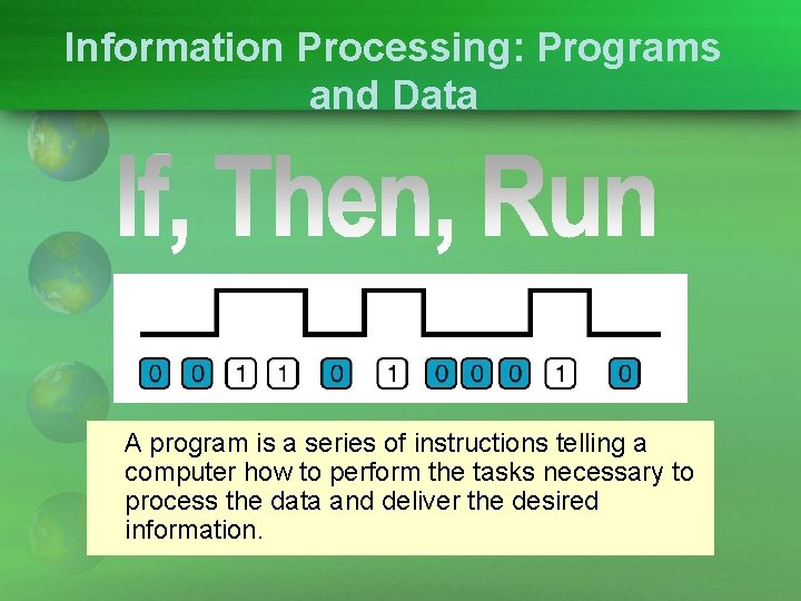 Information Processing: Programs and Data A program is a series of instructions telling a