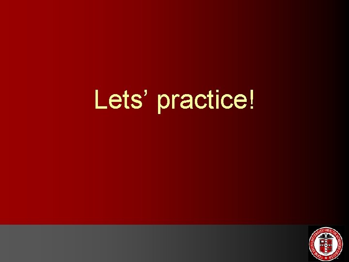 Lets’ practice! 