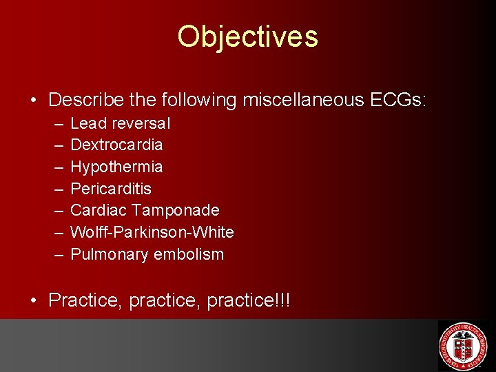 Objectives • Describe the following miscellaneous ECGs: – – – – Lead reversal Dextrocardia