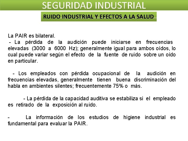 SEGURIDAD INDUSTRIAL RUIDO INDUSTRIAL Y EFECTOS A LA SALUD La PAIR es bilateral. - SEGURIDAD INDUSTRIAL RUIDO INDUSTRIAL Y EFECTOS A LA SALUD La PAIR es bilateral. -