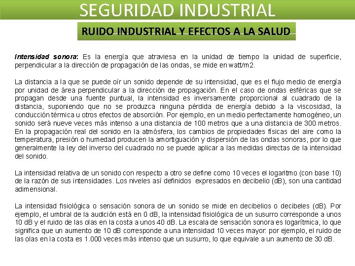 SEGURIDAD INDUSTRIAL RUIDO INDUSTRIAL Y EFECTOS A LA SALUD Intensidad sonora: Es la energía SEGURIDAD INDUSTRIAL RUIDO INDUSTRIAL Y EFECTOS A LA SALUD Intensidad sonora: Es la energía