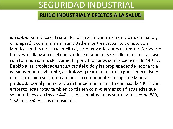 SEGURIDAD INDUSTRIAL RUIDO INDUSTRIAL Y EFECTOS A LA SALUD El Timbre. Si se toca SEGURIDAD INDUSTRIAL RUIDO INDUSTRIAL Y EFECTOS A LA SALUD El Timbre. Si se toca