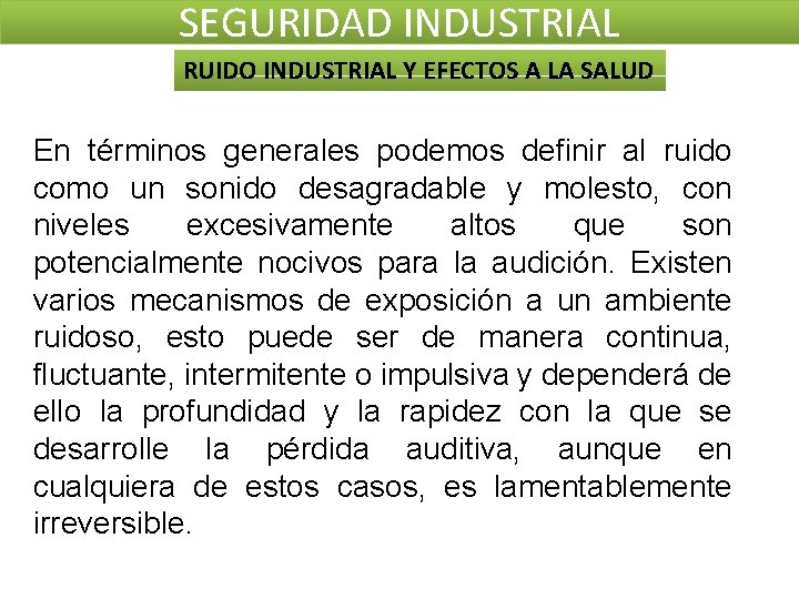 SEGURIDAD INDUSTRIAL RUIDO INDUSTRIAL Y EFECTOS A LA SALUD En términos generales podemos definir SEGURIDAD INDUSTRIAL RUIDO INDUSTRIAL Y EFECTOS A LA SALUD En términos generales podemos definir