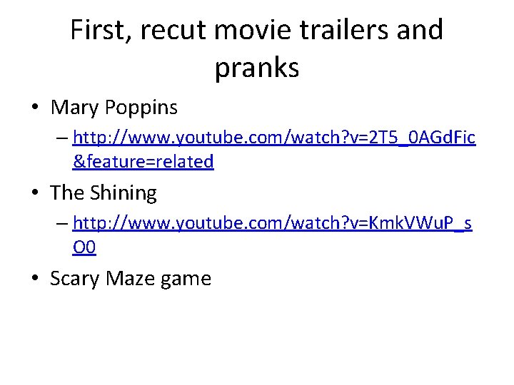 First, recut movie trailers and pranks • Mary Poppins – http: //www. youtube. com/watch? First, recut movie trailers and pranks • Mary Poppins – http: //www. youtube. com/watch?