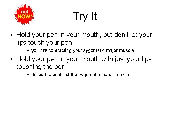 Try It • Hold your pen in your mouth, but don’t let your lips Try It • Hold your pen in your mouth, but don’t let your lips