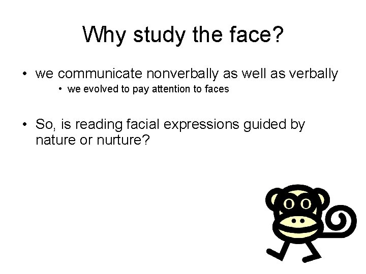 Why study the face? • we communicate nonverbally as well as verbally • we Why study the face? • we communicate nonverbally as well as verbally • we