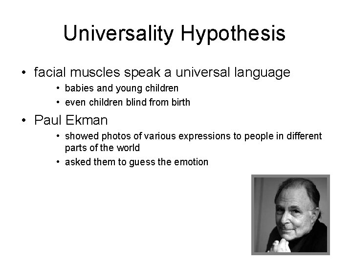 Universality Hypothesis • facial muscles speak a universal language • babies and young children Universality Hypothesis • facial muscles speak a universal language • babies and young children