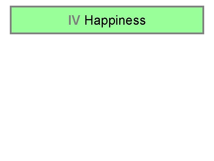 IV Happiness IV Happiness