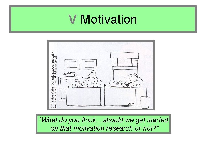 V Motivation “What do you think…should we get started on that motivation research or V Motivation “What do you think…should we get started on that motivation research or
