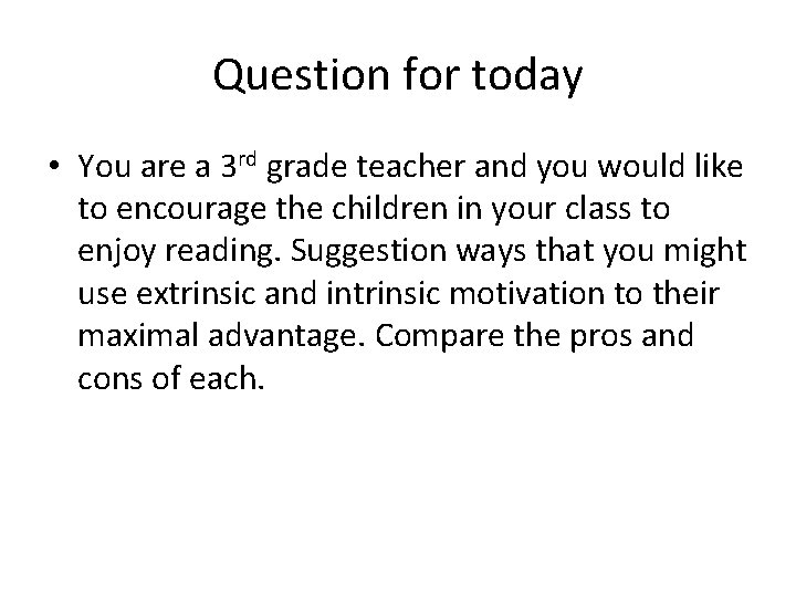 Question for today • You are a 3 rd grade teacher and you would Question for today • You are a 3 rd grade teacher and you would