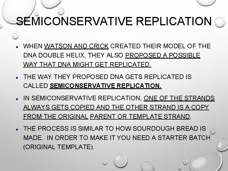 SEMICONSERVATIVE REPLICATION WHEN WATSON AND CRICK CREATED THEIR MODEL OF THE DNA DOUBLE HELIX,