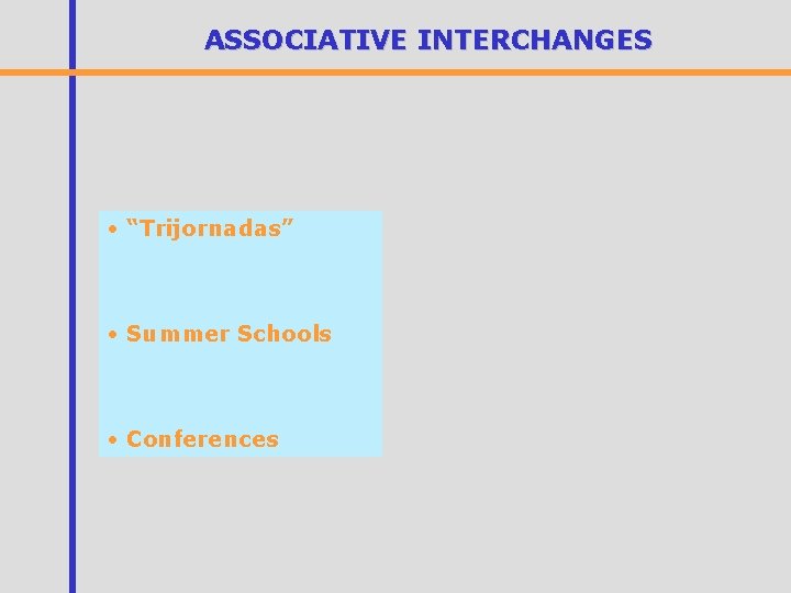 ASSOCIATIVE INTERCHANGES • “Trijornadas” • Summer Schools • Conferences 