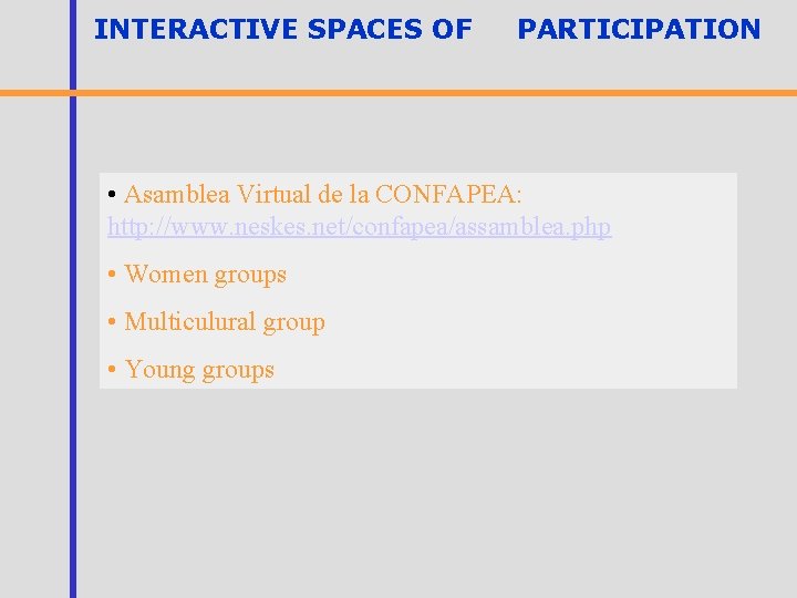 INTERACTIVE SPACES OF PARTICIPATION • Asamblea Virtual de la CONFAPEA: http: //www. neskes. net/confapea/assamblea.