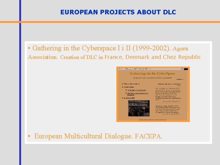 EUROPEAN PROJECTS ABOUT DLC • Gathering in the Cyberspace I i II (1999 -2002).