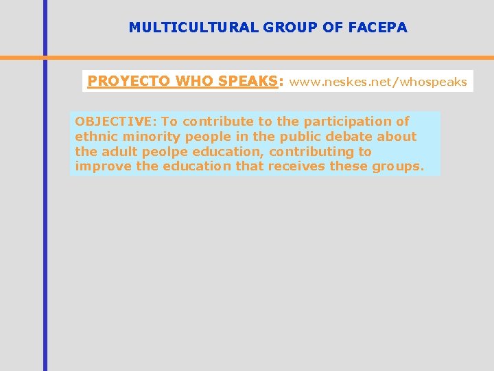 MULTICULTURAL GROUP OF FACEPA PROYECTO WHO SPEAKS: www. neskes. net/whospeaks OBJECTIVE: To contribute to