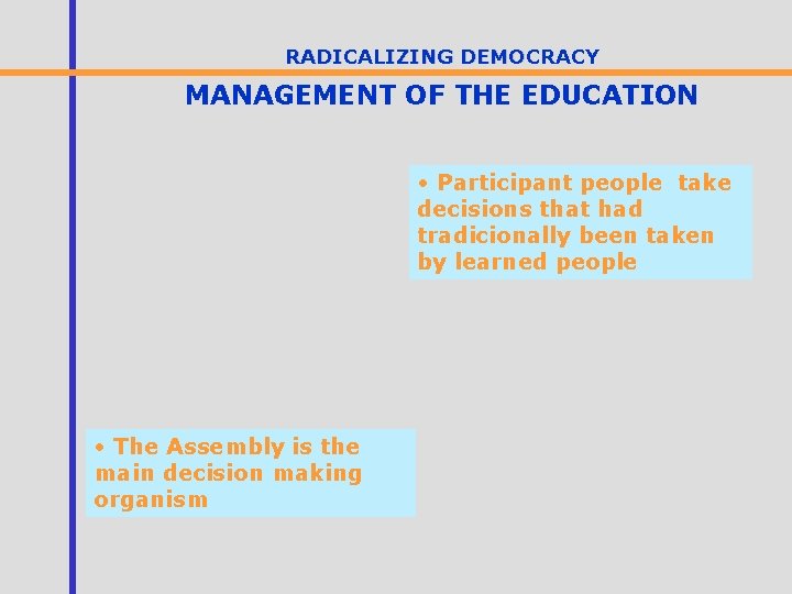 RADICALIZING DEMOCRACY MANAGEMENT OF THE EDUCATION • Participant people take decisions that had tradicionally