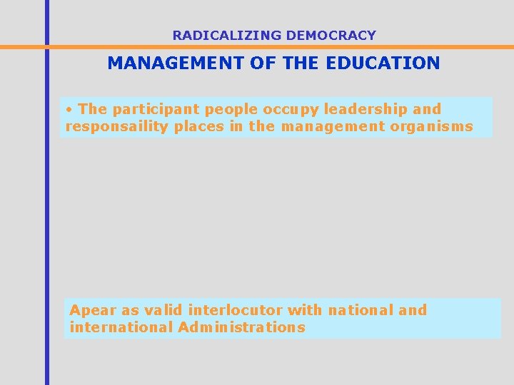 RADICALIZING DEMOCRACY MANAGEMENT OF THE EDUCATION • The participant people occupy leadership and responsaility